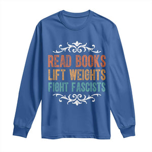 Read Books Lift Weights Fight Fascists Long Sleeve Shirt Reading Activism TS11 Royal Blue Print Your Wear