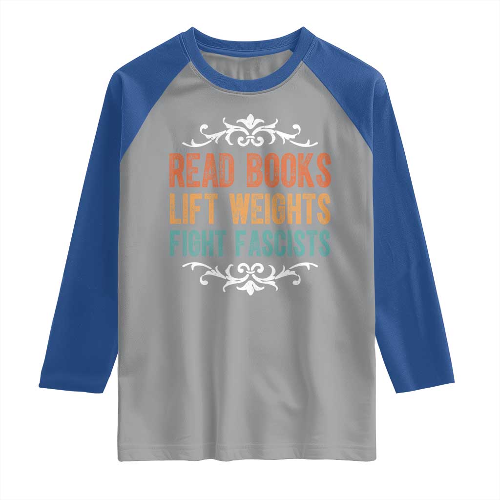 Read Books Lift Weights Fight Fascists Raglan Shirt Reading Activism TS11 Sport Gray Royal Print Your Wear