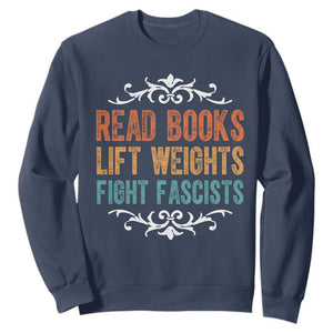 Read Books Lift Weights Fight Fascists Sweatshirt Reading Activism TS11 Navy Print Your Wear