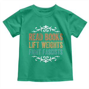 Read Books Lift Weights Fight Fascists Toddler T Shirt Reading Activism TS11 Irish Green Print Your Wear