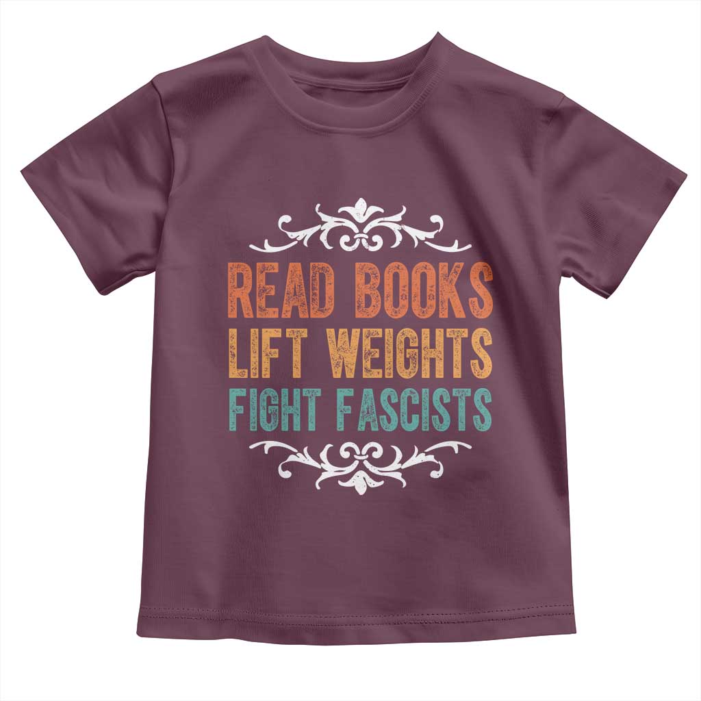 Read Books Lift Weights Fight Fascists Toddler T Shirt Reading Activism TS11 Maroon Print Your Wear