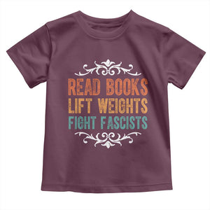 Read Books Lift Weights Fight Fascists Toddler T Shirt Reading Activism TS11 Maroon Print Your Wear