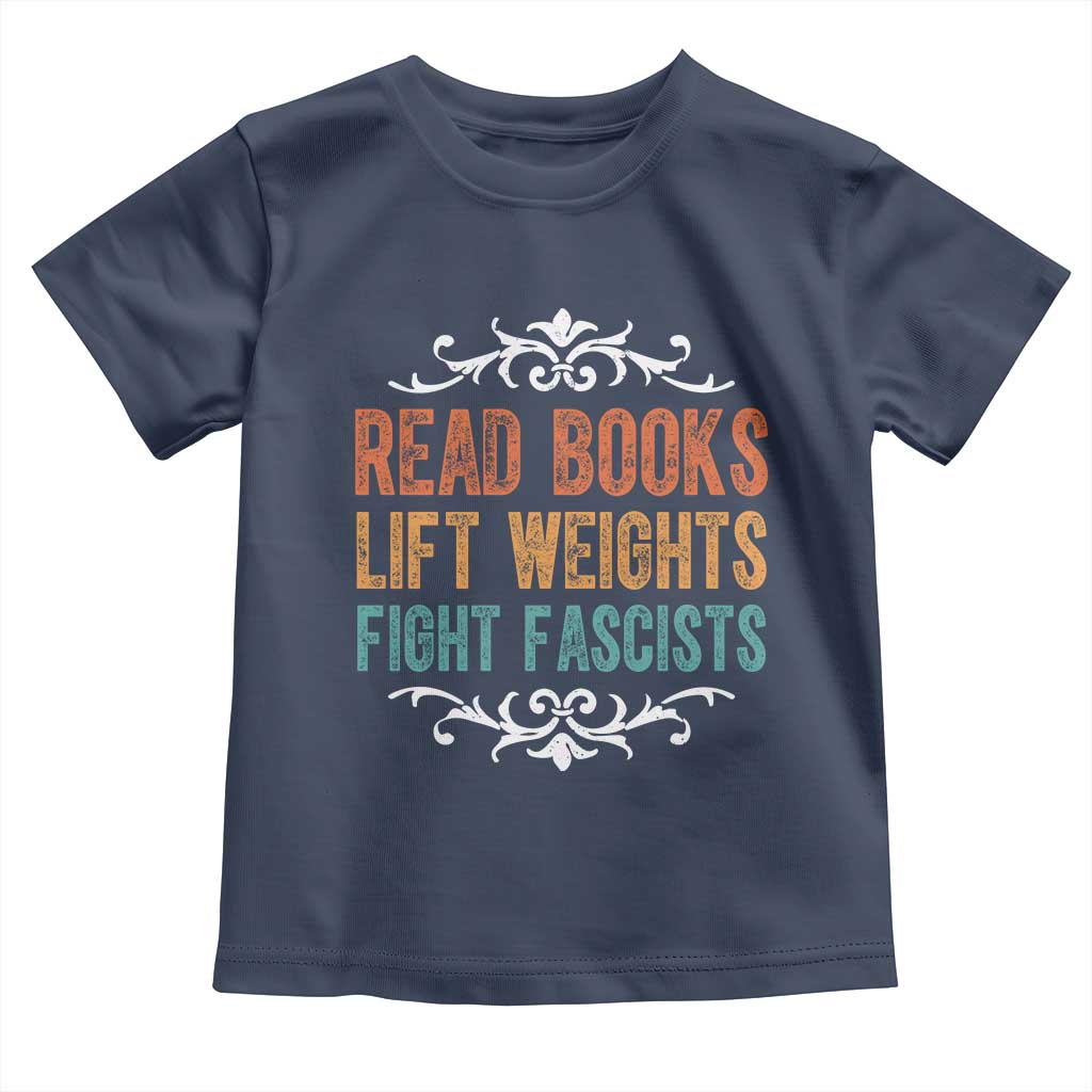 Read Books Lift Weights Fight Fascists Toddler T Shirt Reading Activism TS11 Navy Print Your Wear