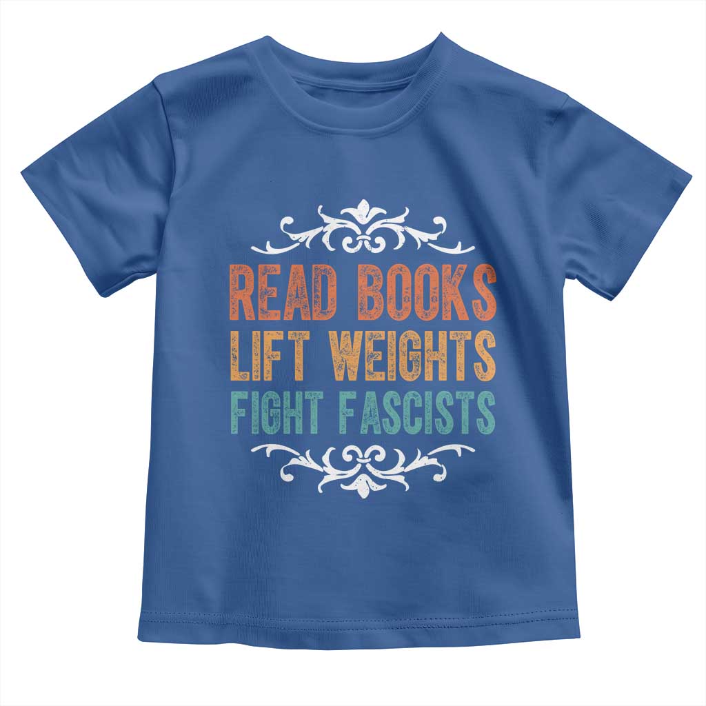 Read Books Lift Weights Fight Fascists Toddler T Shirt Reading Activism TS11 Royal Blue Print Your Wear