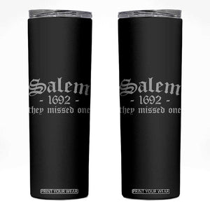 Salem 1692 They Missed One Skinny Tumbler Halloween Feminist Witch Trials Gothic TS11 Black Print Your Wear