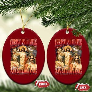 Christ Is Coming Are You Swallowing Ceramic Ornament Funny Offensive Jesus Christian TS11 Print Your Wear