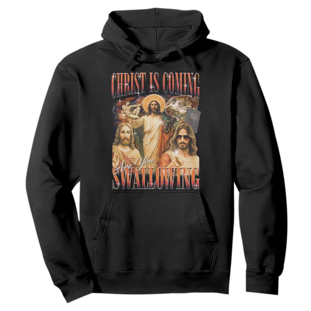 Christ Is Coming Are You Swallowing Hoodie Funny Offensive Jesus Christian TS11 Black Print Your Wear