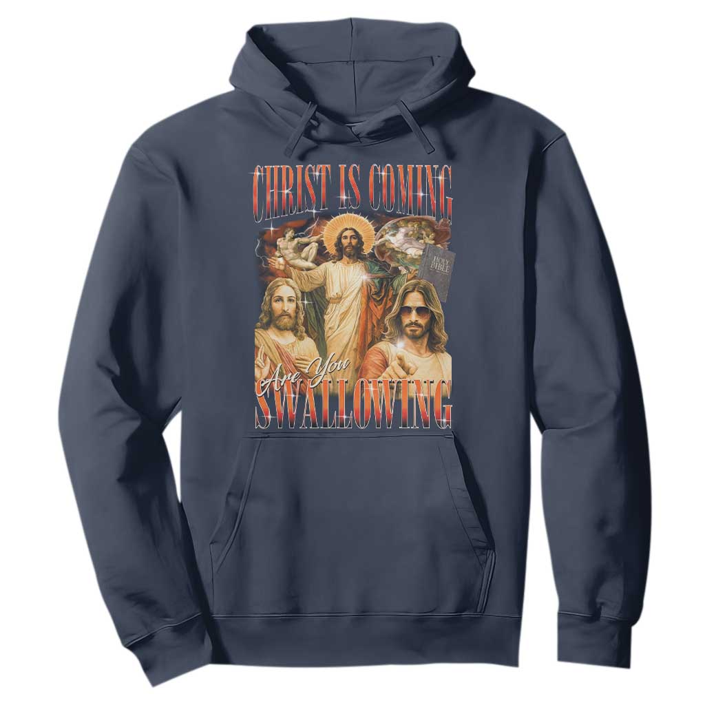 Christ Is Coming Are You Swallowing Hoodie Funny Offensive Jesus Christian TS11 Navy Print Your Wear