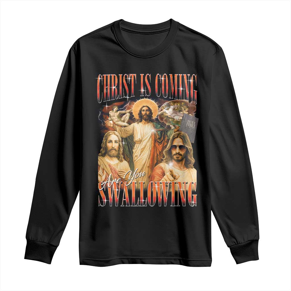 Christ Is Coming Are You Swallowing Long Sleeve Shirt Funny Offensive Jesus Christian TS11 Black Print Your Wear