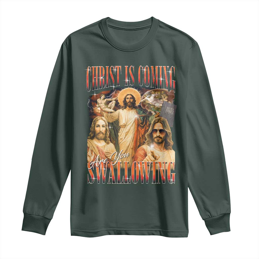 Christ Is Coming Are You Swallowing Long Sleeve Shirt Funny Offensive Jesus Christian TS11 Dark Forest Green Print Your Wear