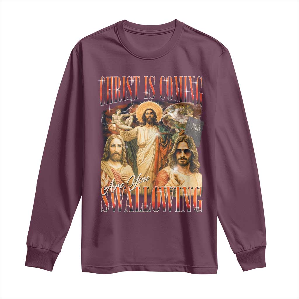 Christ Is Coming Are You Swallowing Long Sleeve Shirt Funny Offensive Jesus Christian TS11 Maroon Print Your Wear