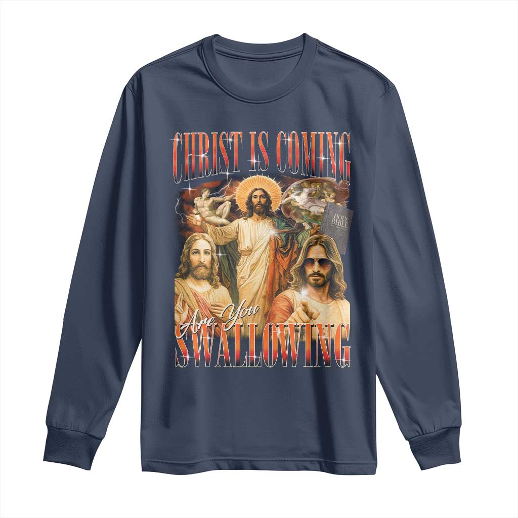 Christ Is Coming Are You Swallowing Long Sleeve Shirt Funny Offensive Jesus Christian TS11 Navy Print Your Wear
