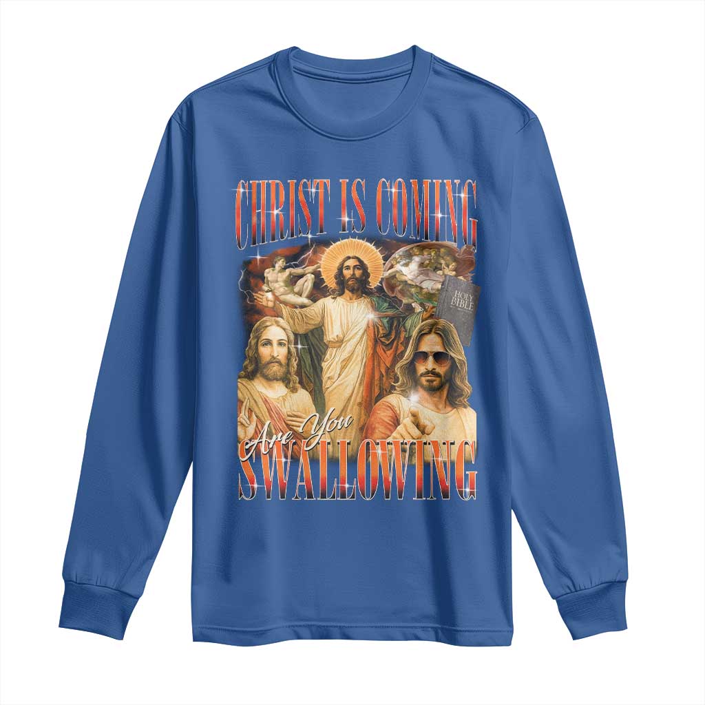 Christ Is Coming Are You Swallowing Long Sleeve Shirt Funny Offensive Jesus Christian TS11 Royal Blue Print Your Wear