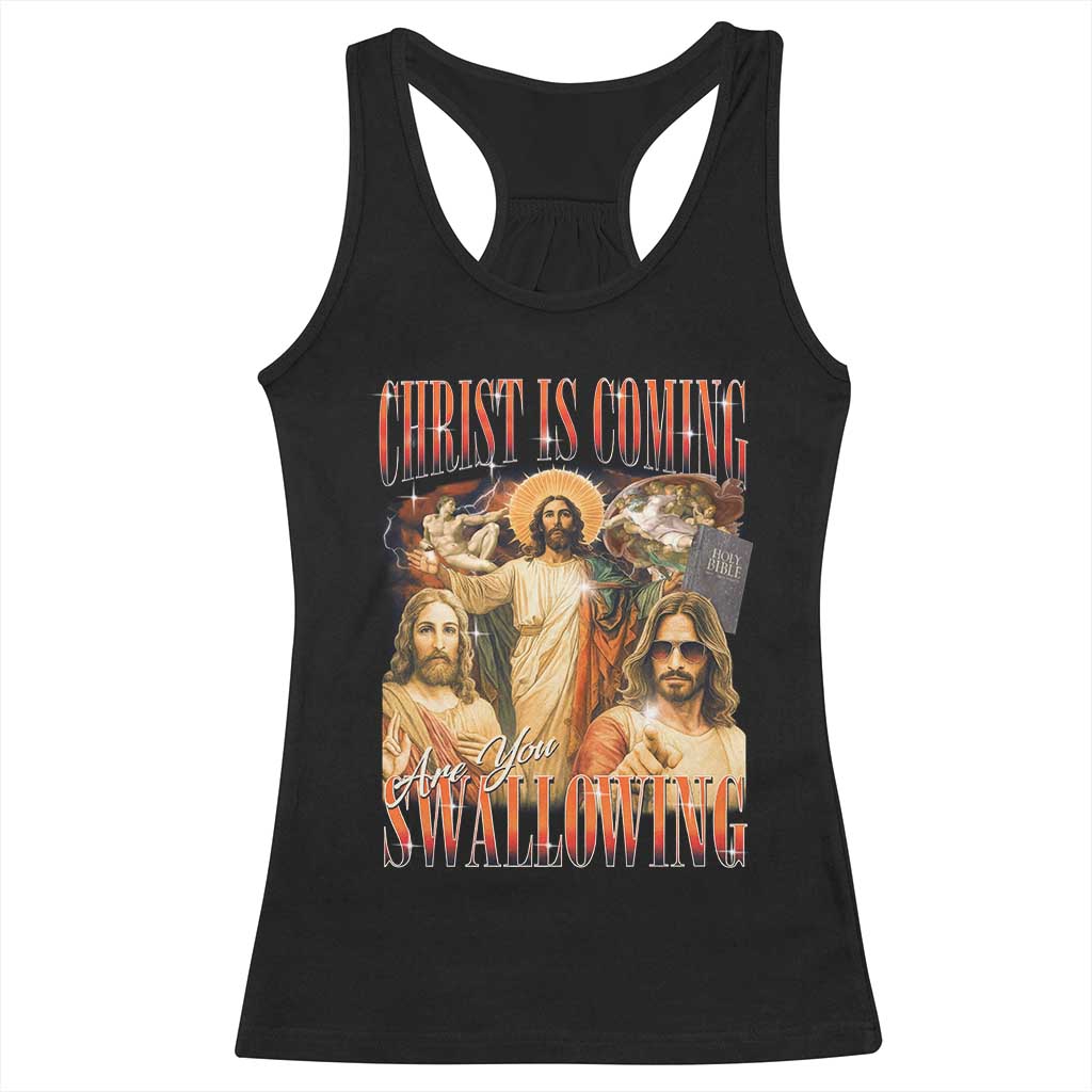 Christ Is Coming Are You Swallowing Racerback Tank Top Funny Offensive Jesus Christian TS11 Black Print Your Wear