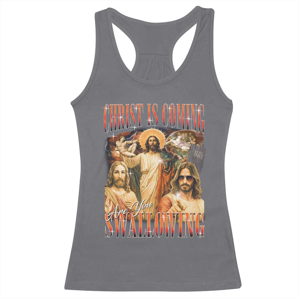 Christ Is Coming Are You Swallowing Racerback Tank Top Funny Offensive Jesus Christian TS11 Charcoal Print Your Wear
