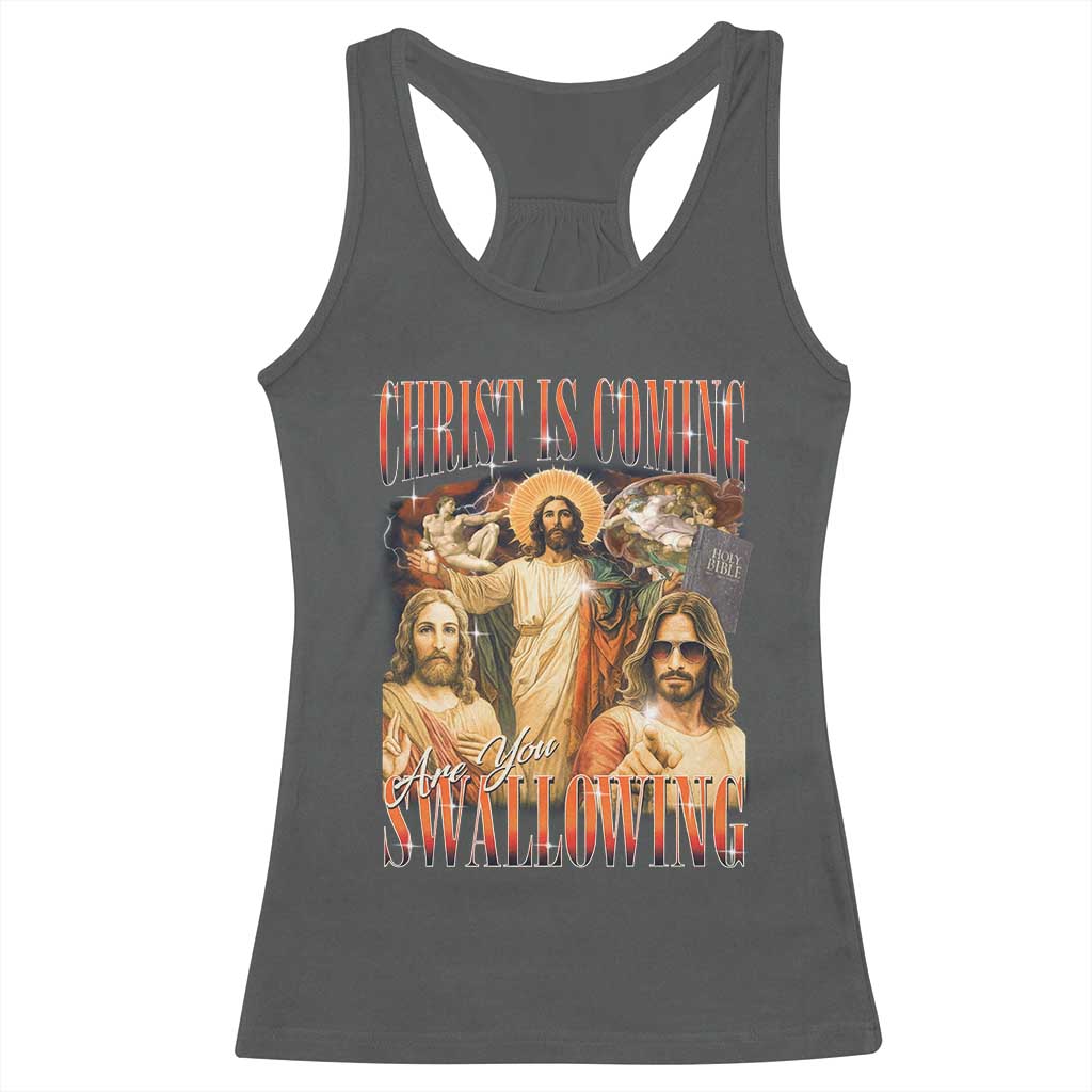 Christ Is Coming Are You Swallowing Racerback Tank Top Funny Offensive Jesus Christian TS11 Dark Heather Print Your Wear
