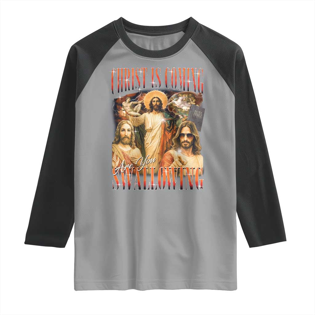 Christ Is Coming Are You Swallowing Raglan Shirt Funny Offensive Jesus Christian TS11 Sport Gray Black Print Your Wear