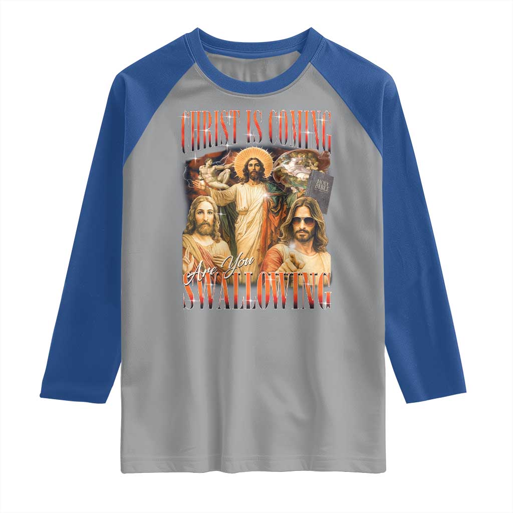 Christ Is Coming Are You Swallowing Raglan Shirt Funny Offensive Jesus Christian TS11 Sport Gray Royal Print Your Wear