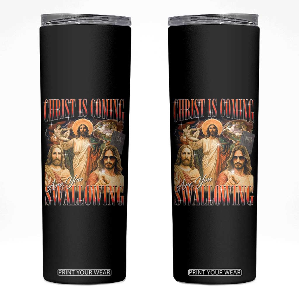 Christ Is Coming Are You Swallowing Skinny Tumbler Funny Offensive Jesus Christian TS11 Black Print Your Wear