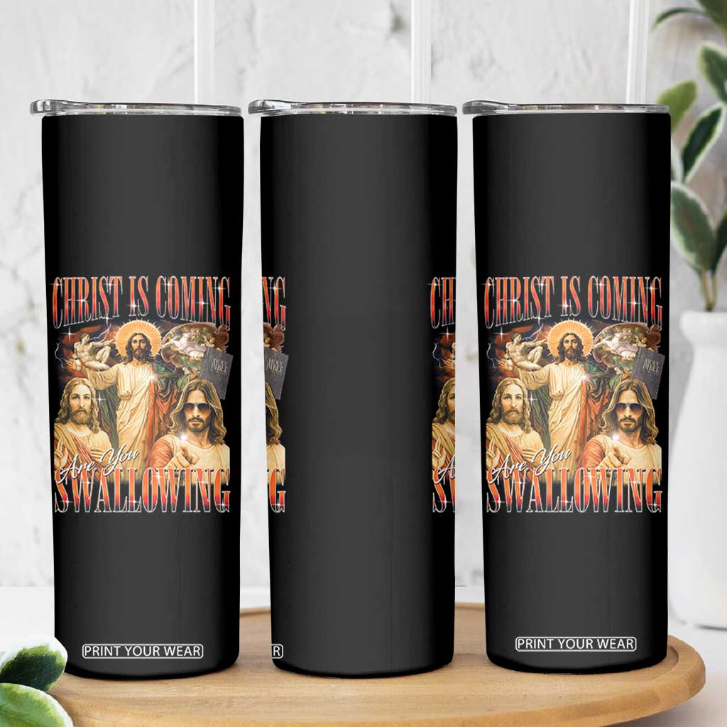 Christ Is Coming Are You Swallowing Skinny Tumbler Funny Offensive Jesus Christian TS11 Print Your Wear