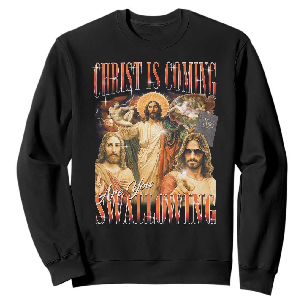Christ Is Coming Are You Swallowing Sweatshirt Funny Offensive Jesus Christian TS11 Black Print Your Wear