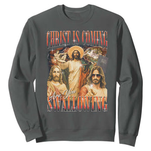 Christ Is Coming Are You Swallowing Sweatshirt Funny Offensive Jesus Christian TS11 Dark Heather Print Your Wear