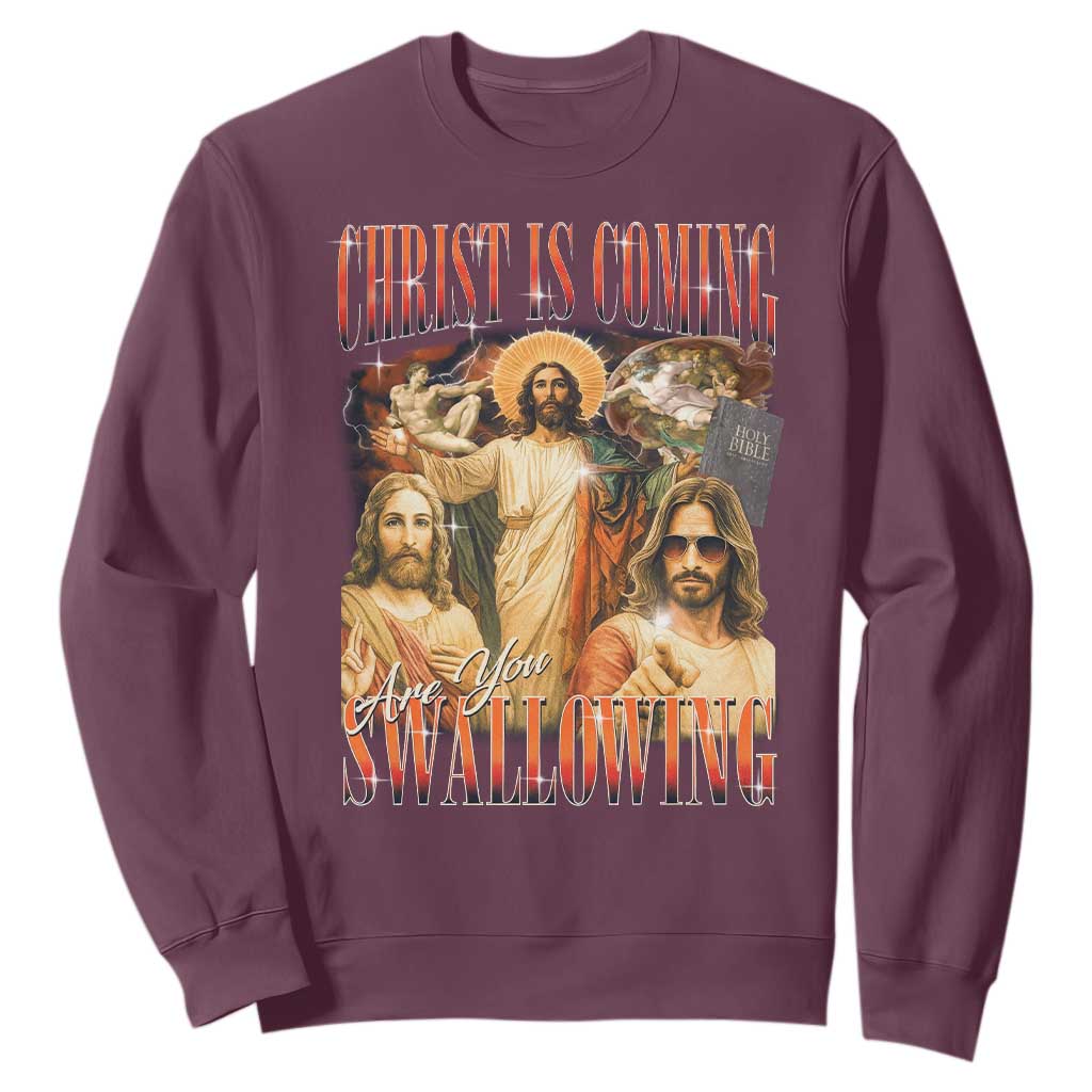 Christ Is Coming Are You Swallowing Sweatshirt Funny Offensive Jesus Christian TS11 Maroon Print Your Wear
