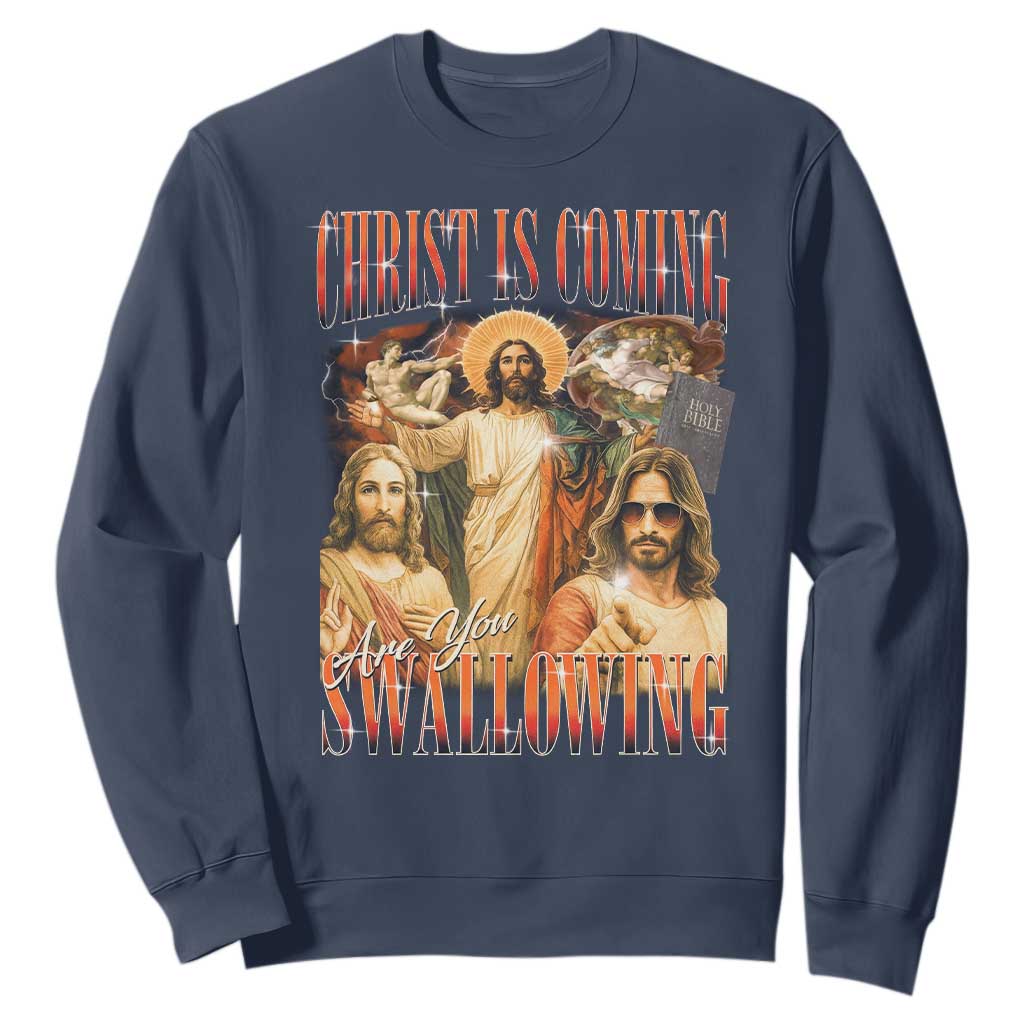Christ Is Coming Are You Swallowing Sweatshirt Funny Offensive Jesus Christian TS11 Navy Print Your Wear