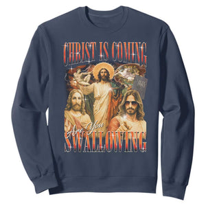 Christ Is Coming Are You Swallowing Sweatshirt Funny Offensive Jesus Christian TS11 Navy Print Your Wear