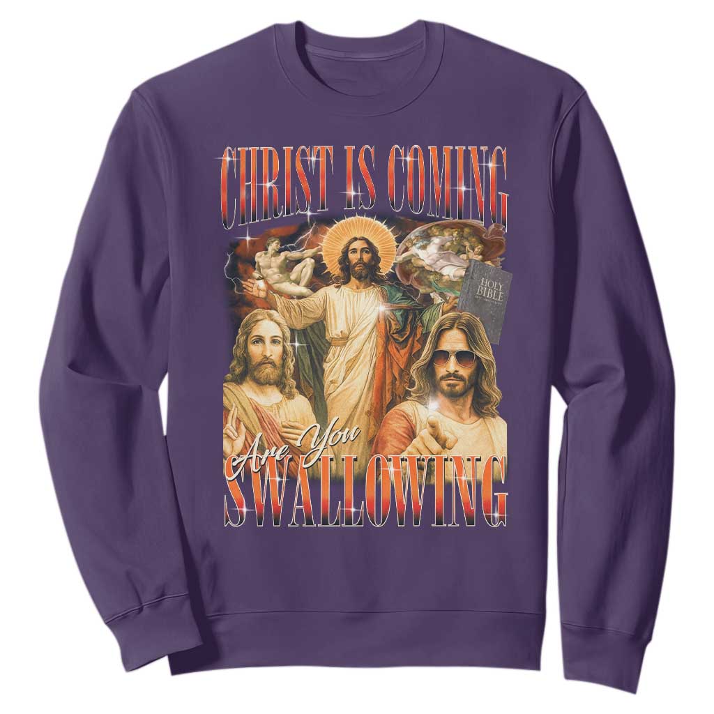 Christ Is Coming Are You Swallowing Sweatshirt Funny Offensive Jesus Christian TS11 Purple Print Your Wear