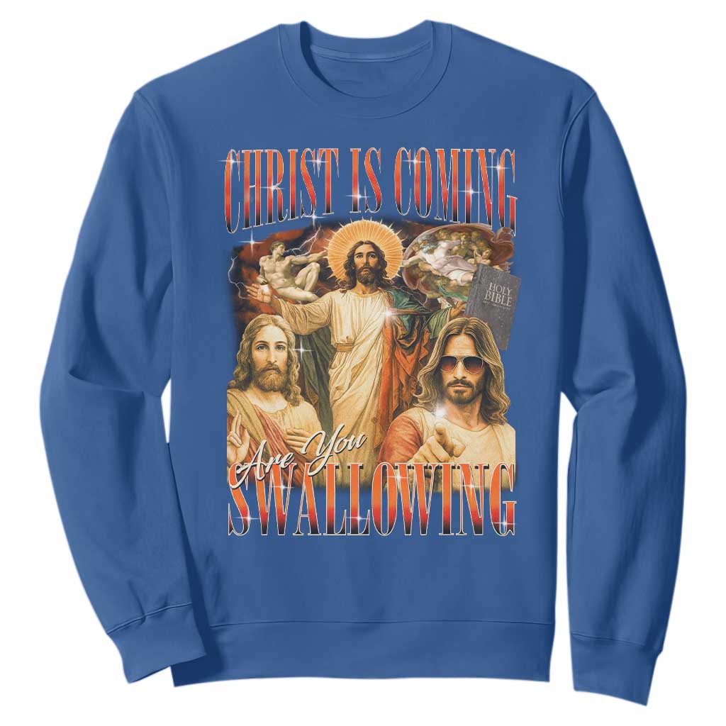 Christ Is Coming Are You Swallowing Sweatshirt Funny Offensive Jesus Christian TS11 Royal Blue Print Your Wear