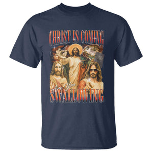 Christ Is Coming Are You Swallowing T Shirt Funny Offensive Jesus Christian TS11 Navy Print Your Wear