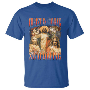 Christ Is Coming Are You Swallowing T Shirt Funny Offensive Jesus Christian TS11 Royal Blue Print Your Wear