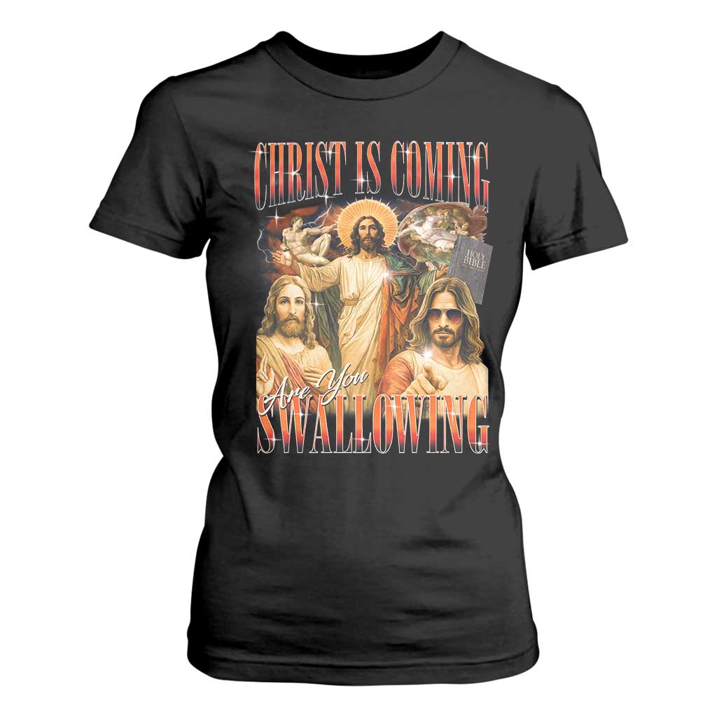 Christ Is Coming Are You Swallowing T Shirt For Women Funny Offensive Jesus Christian TS11 Black Print Your Wear