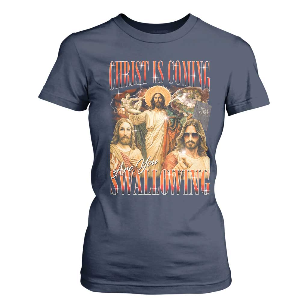 Christ Is Coming Are You Swallowing T Shirt For Women Funny Offensive Jesus Christian TS11 Navy Print Your Wear