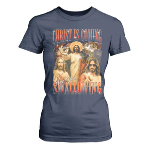 Christ Is Coming Are You Swallowing T Shirt For Women Funny Offensive Jesus Christian TS11 Navy Print Your Wear
