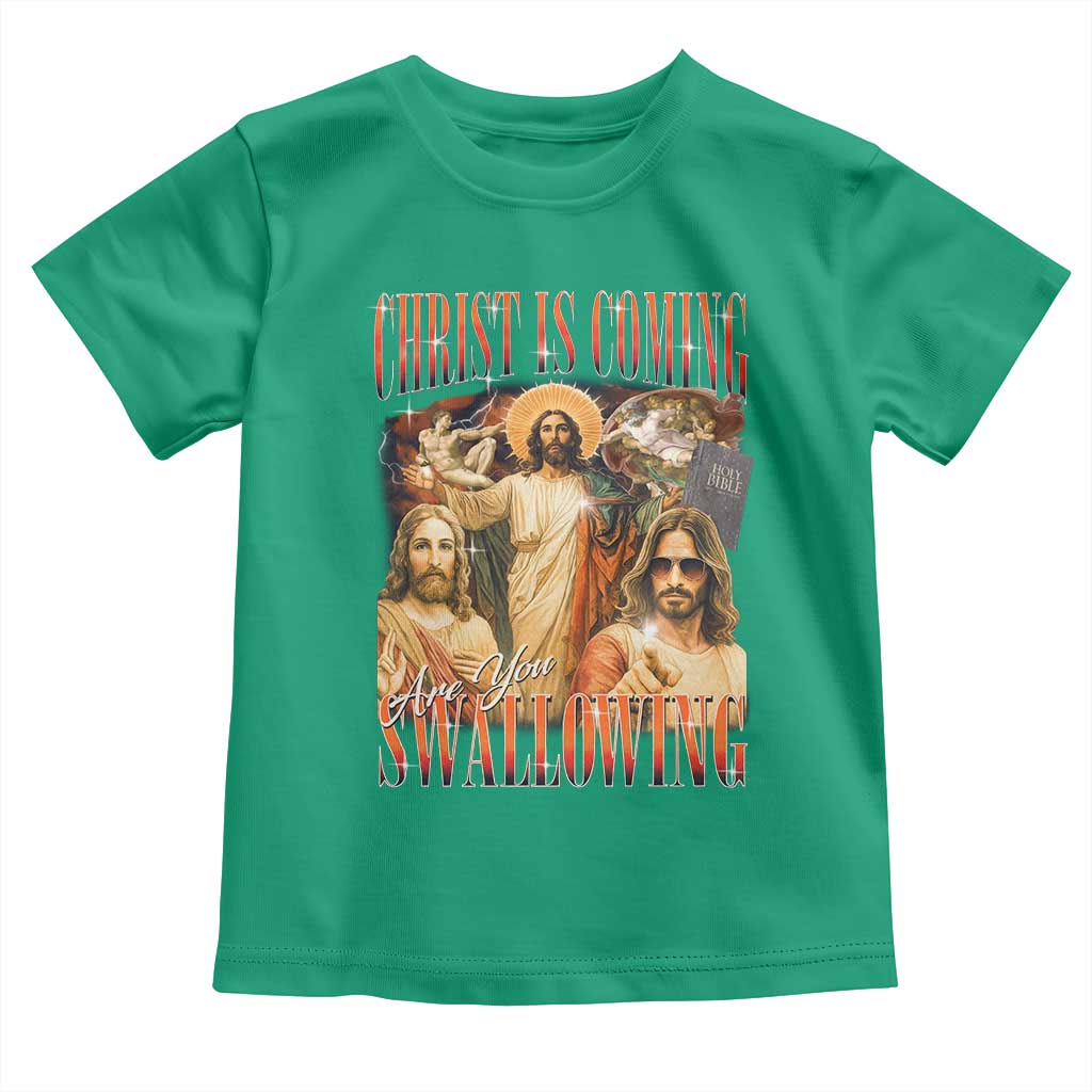 Christ Is Coming Are You Swallowing Toddler T Shirt Funny Offensive Jesus Christian TS11 Irish Green Print Your Wear
