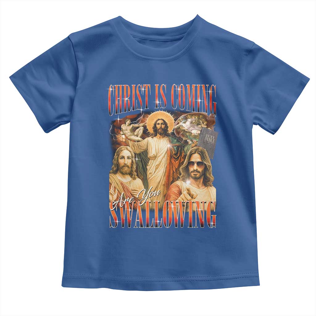 Christ Is Coming Are You Swallowing Toddler T Shirt Funny Offensive Jesus Christian TS11 Royal Blue Print Your Wear