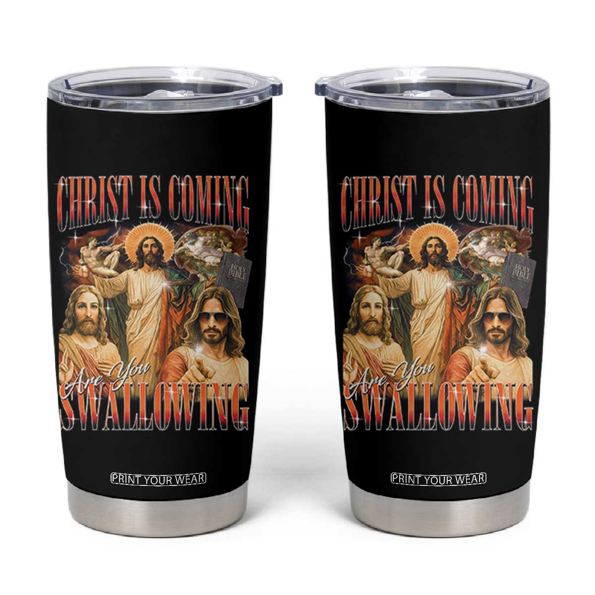Christ Is Coming Are You Swallowing Tumbler Cup Funny Offensive Jesus Christian TS11 Black Print Your Wear