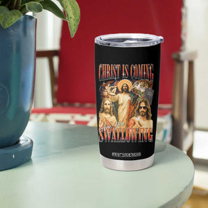 Christ Is Coming Are You Swallowing Tumbler Cup Funny Offensive Jesus Christian TS11 Print Your Wear