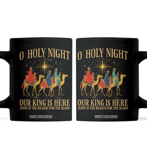 O Holy Night Our King Is Here Jesus Is The Reason Coffee Mug Christian Religious Xmas TS11 Black Print Your Wear