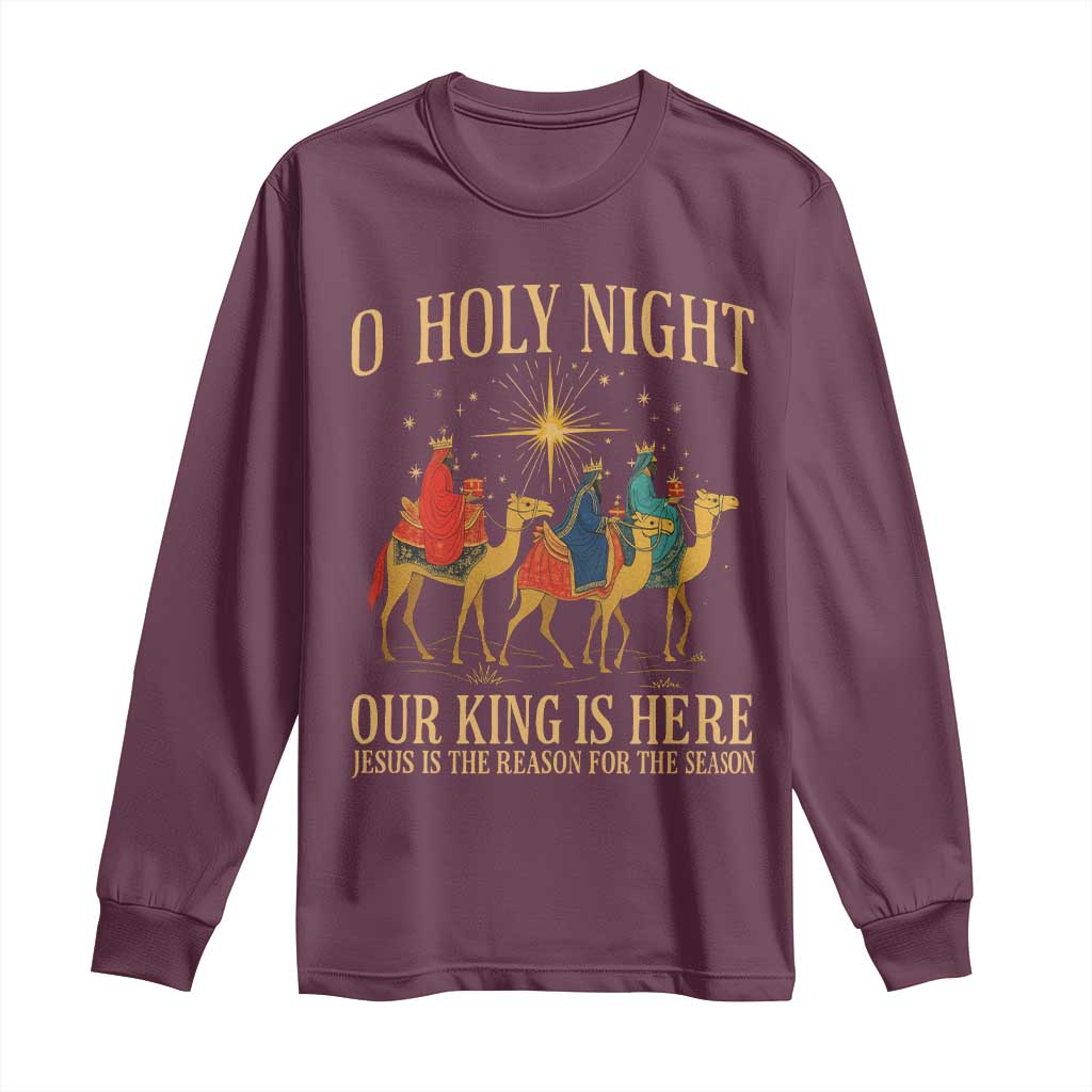 O Holy Night Our King Is Here Jesus Is The Reason Long Sleeve Shirt Christian Religious Xmas TS11 Maroon Print Your Wear