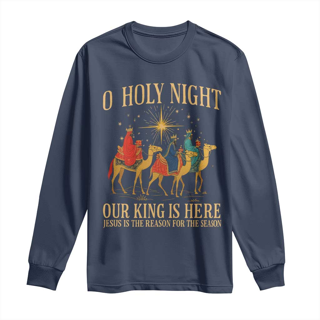 O Holy Night Our King Is Here Jesus Is The Reason Long Sleeve Shirt Christian Religious Xmas TS11 Navy Print Your Wear