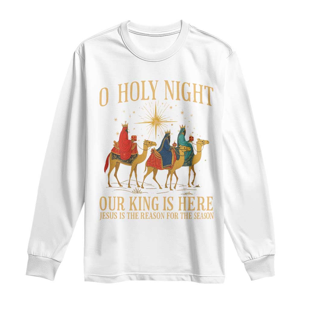 O Holy Night Our King Is Here Jesus Is The Reason Long Sleeve Shirt Christian Religious Xmas TS11 White Print Your Wear