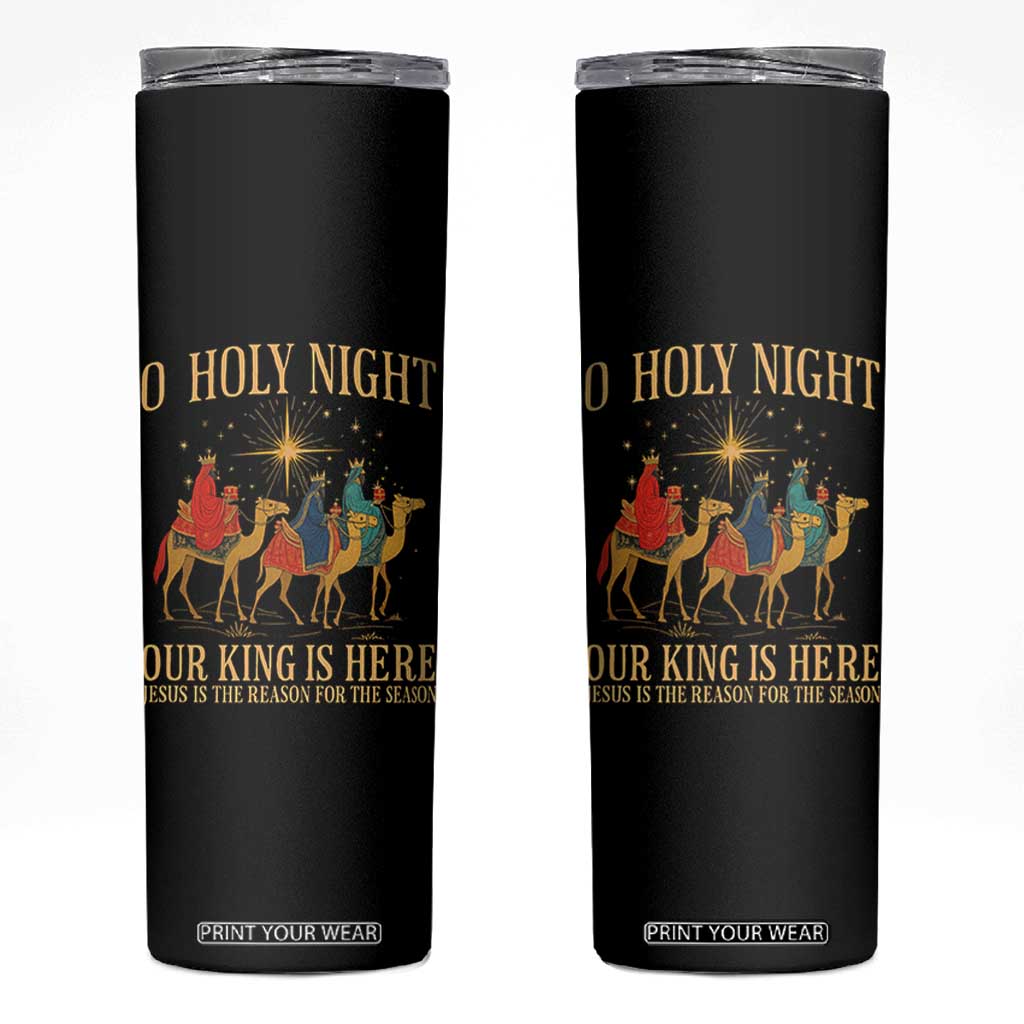 O Holy Night Our King Is Here Jesus Is The Reason Skinny Tumbler Christian Religious Xmas TS11 Black Print Your Wear