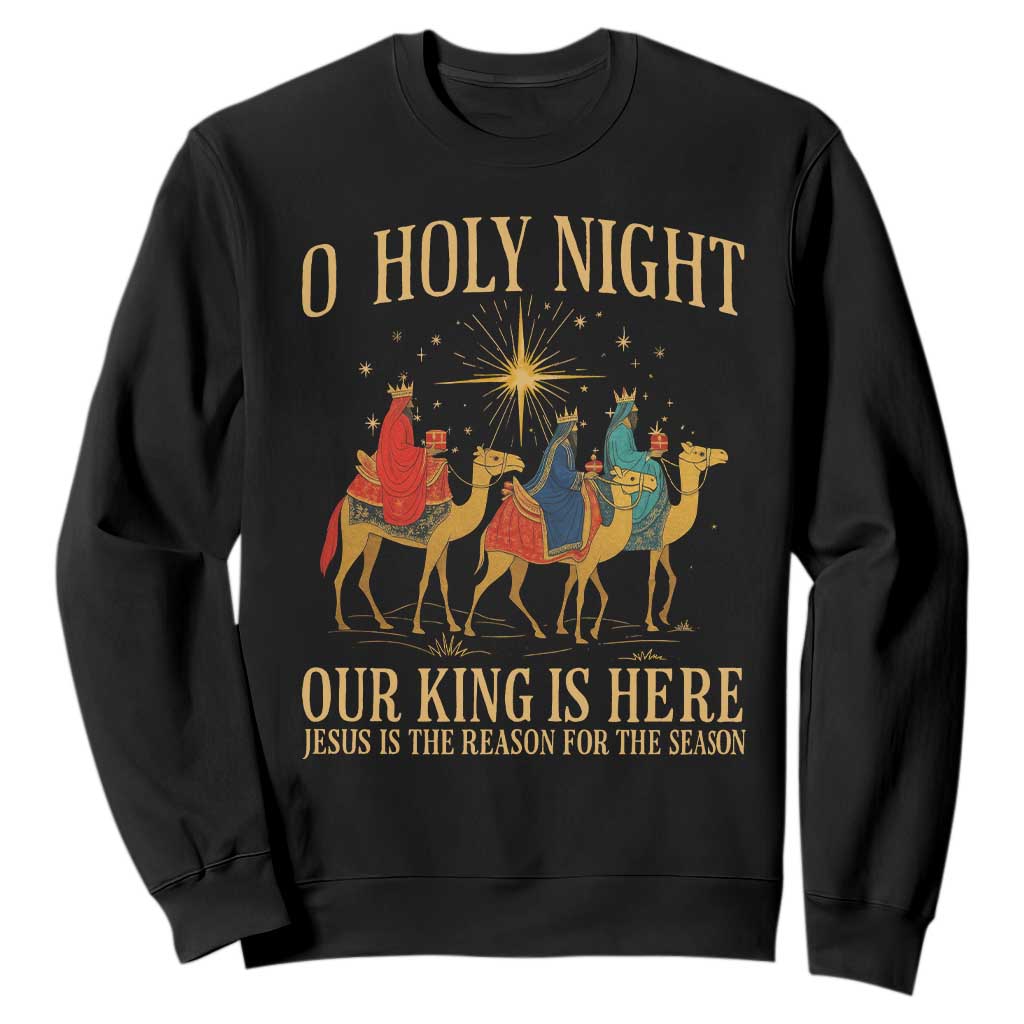 O Holy Night Our King Is Here Jesus Is The Reason Sweatshirt Christian Religious Xmas TS11 Black Print Your Wear