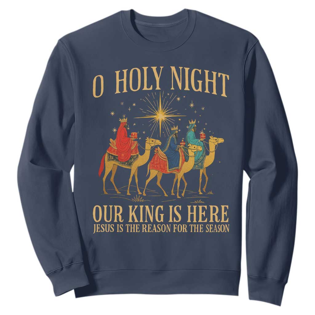 O Holy Night Our King Is Here Jesus Is The Reason Sweatshirt Christian Religious Xmas TS11 Navy Print Your Wear