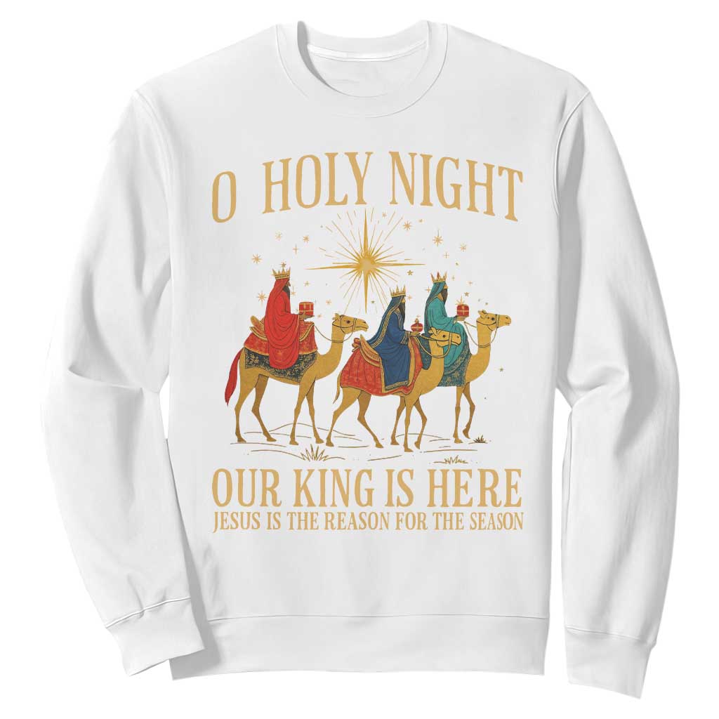 O Holy Night Our King Is Here Jesus Is The Reason Sweatshirt Christian Religious Xmas TS11 White Print Your Wear