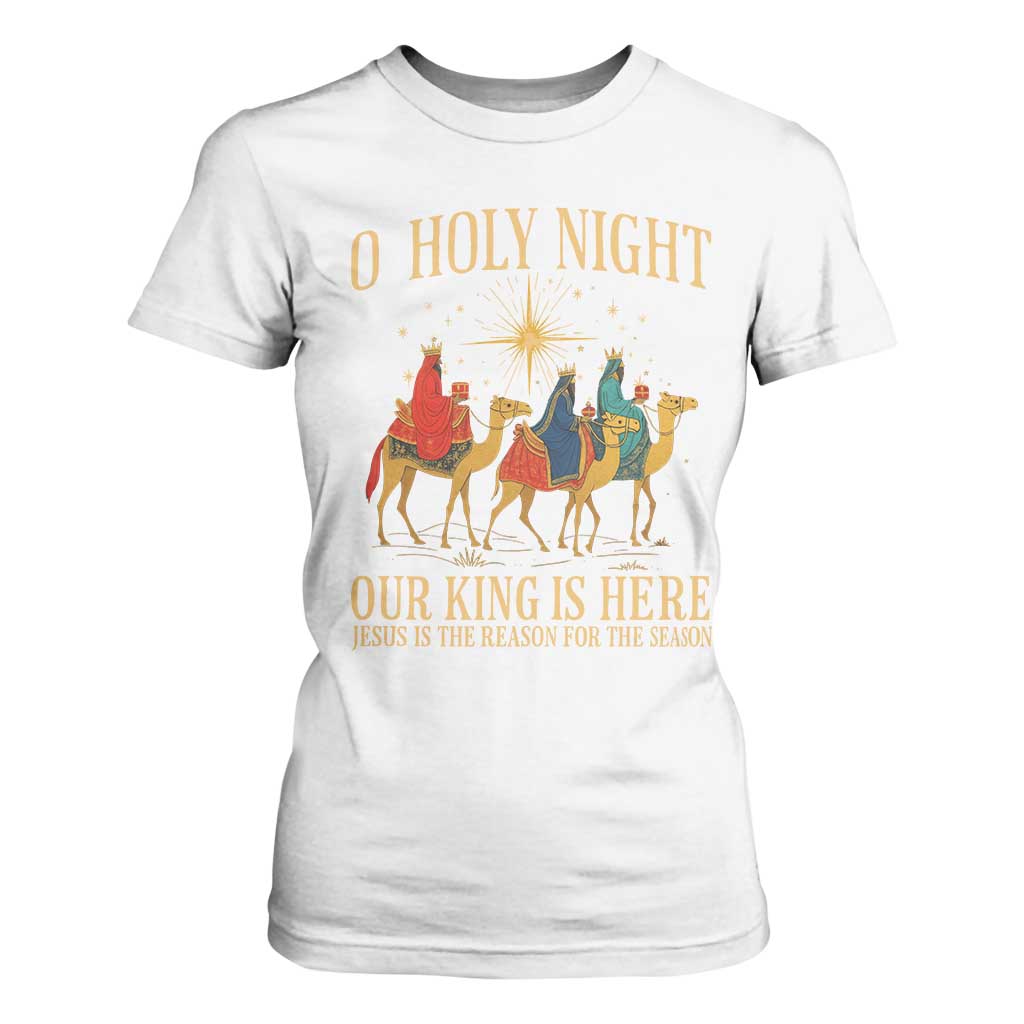 O Holy Night Our King Is Here Jesus Is The Reason T Shirt For Women Christian Religious Xmas TS11 White Print Your Wear