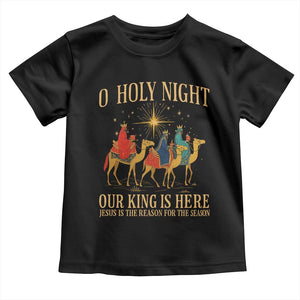 O Holy Night Our King Is Here Jesus Is The Reason Toddler T Shirt Christian Religious Xmas TS11 Black Print Your Wear